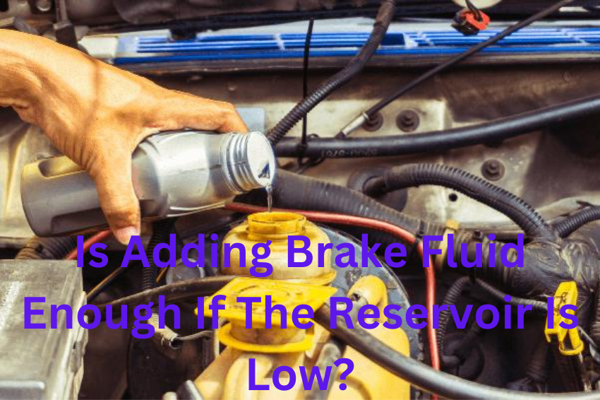 Is Adding Brake Fluid Enough If The Reservoir Is Low?