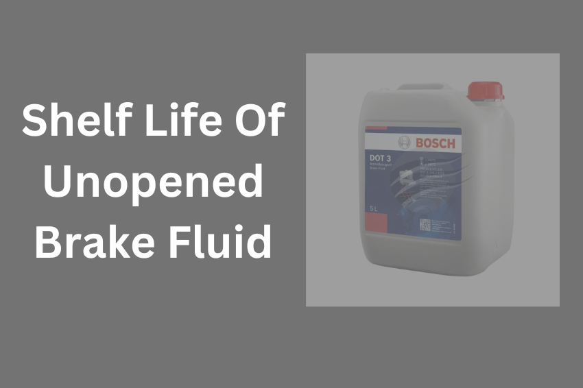 Shelf Life Of Unopened Brake Fluid