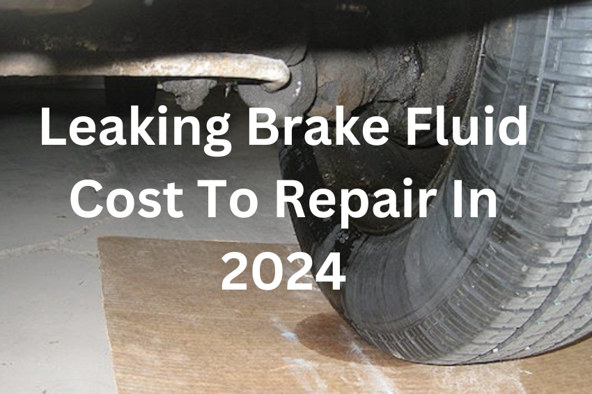 Leaking Brake Fluid Cost To Repair