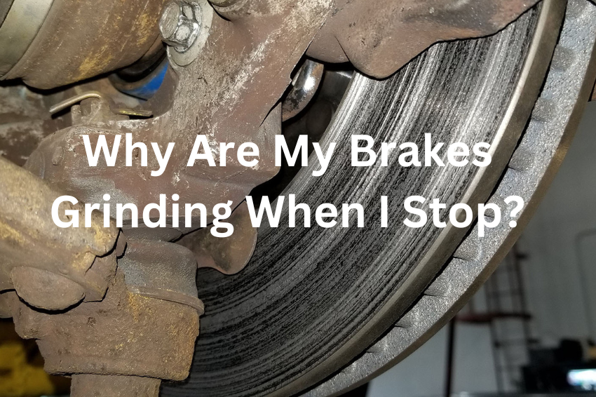 Why Are My Brakes Grinding When I Stop?