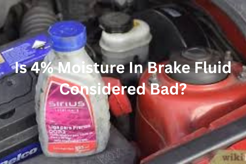 Is 4% Moisture In Brake Fluid Considered Bad?